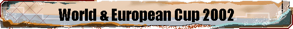 World & European Cup 2002