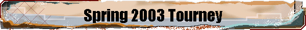 Spring 2003 Tourney