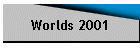 Worlds 2001